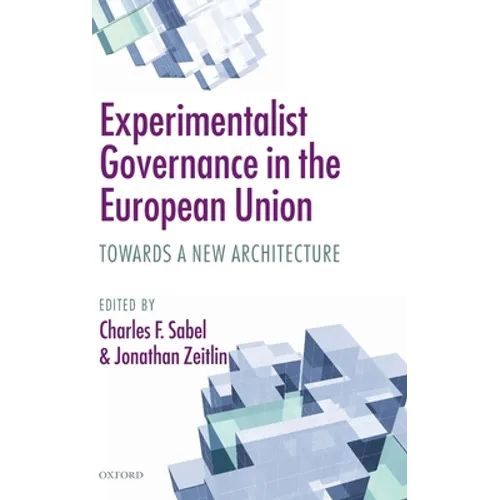Experimentalist Governance in the European Union: Towards a New Architecture