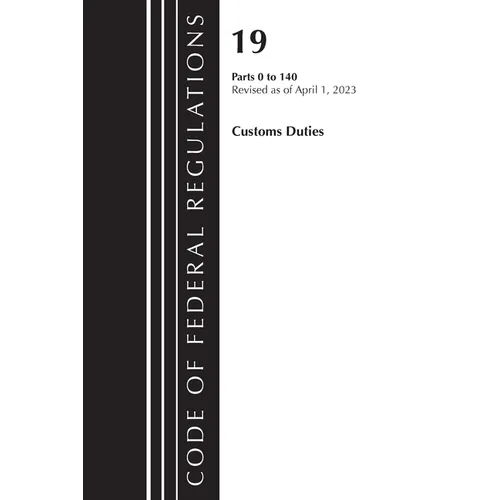 Code of Federal Regulations, Title 19 Customs Duties 0-140 2023