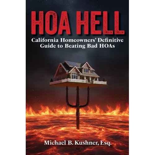 Hoa Hell: California Homeowners' Definitive Guide to Beating Bad HOAs