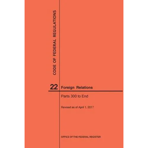 Code of Federal Regulations Title 22, Foreign Relations, Parts 300-End, 2017