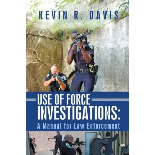 Use of Force Investigations: A Manual for Law Enforcement