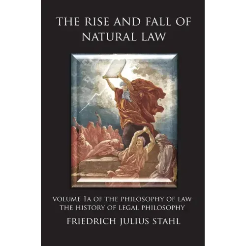 The Rise and Fall of Natural Law: Volume 1A of the Philosophy of Law: The History of Legal Philosophy
