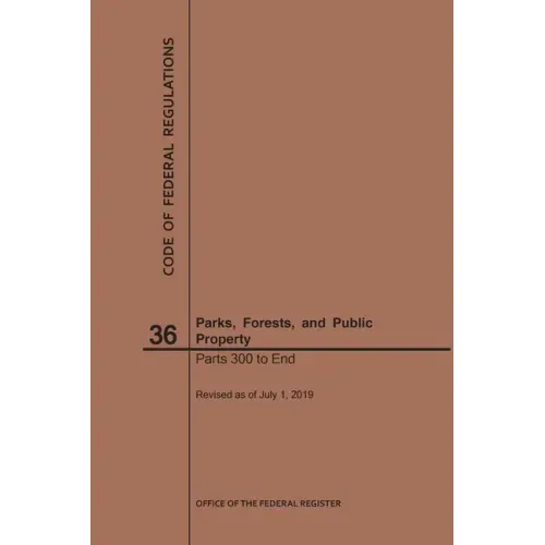 Code of Federal Regulations Title 36, Parks, Forests and Public Property, Parts 300-End, 2019
