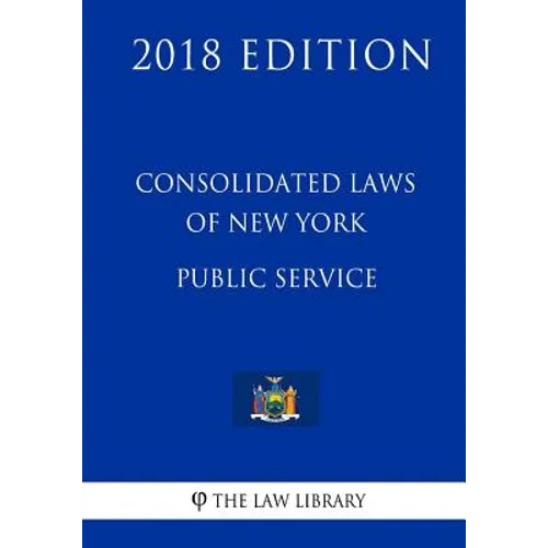 Consolidated Laws of New York - Public Service (2018 Edition)