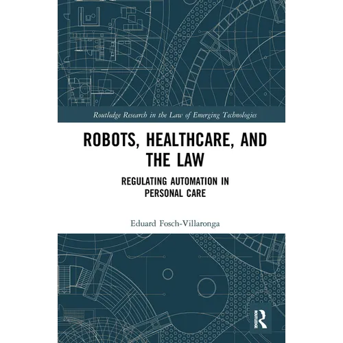 Robots, Healthcare, and the Law: Regulating Automation in Personal Care