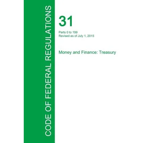 Code of Federal Regulations Title 31, Volume 1, July 1, 2015