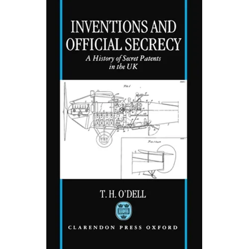 Inventions and Official Secrecy: A History of Secret Patents in the United Kingdom