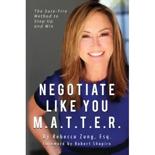 Negotiate Like YOU M.A.T.T.E.R.: The Sure Fire Method to Step Up and Win