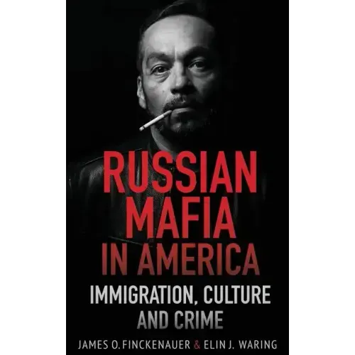 Russian Mafia In America: Immigration, Culture, and Crime