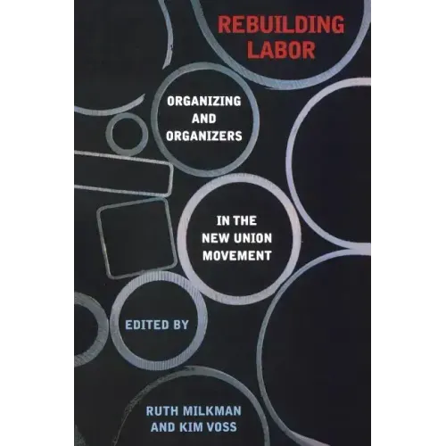 Rebuilding Labor: Organizing and Organizers in the New Union Movement