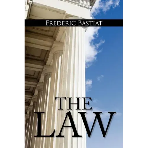 The Law: The Classic Blueprint For A Free Society