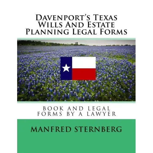 Davenport's Texas Wills And Estate Planning Legal Forms: Third Edition