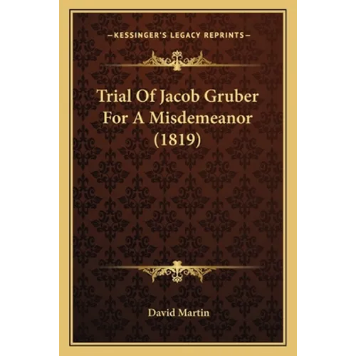 Trial Of Jacob Gruber For A Misdemeanor (1819)