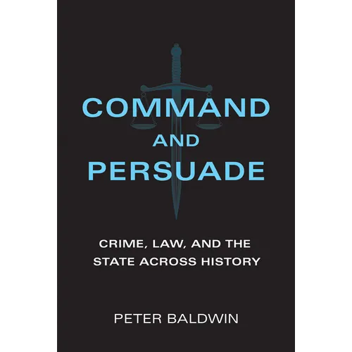 Command and Persuade: Crime, Law, and the State Across History