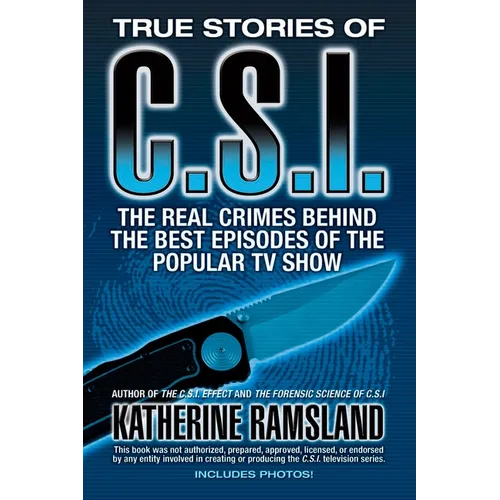 True Stories of CSI: The Real Crimes Behind the Best Episodes of the Popular TV Show