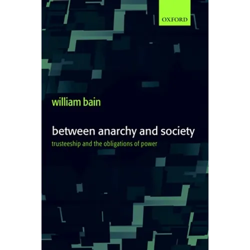 Between Anarchy and Society: Trusteeship and the Obligations of Power - Hardcover