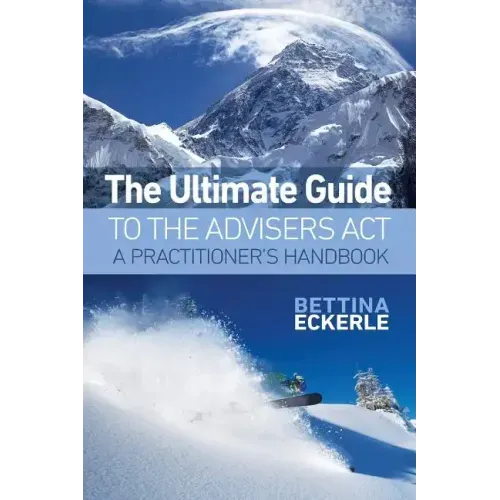 The Ultimate Guide to the Advisers Act: A Practitioner's Guide