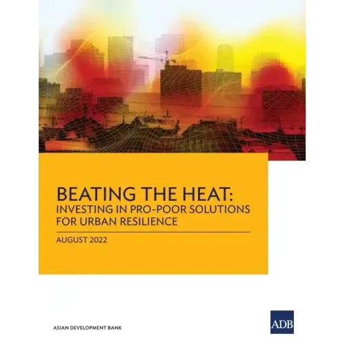 Beating the Heat: Investing in Pro-Poor Solutions for Urban Resilience