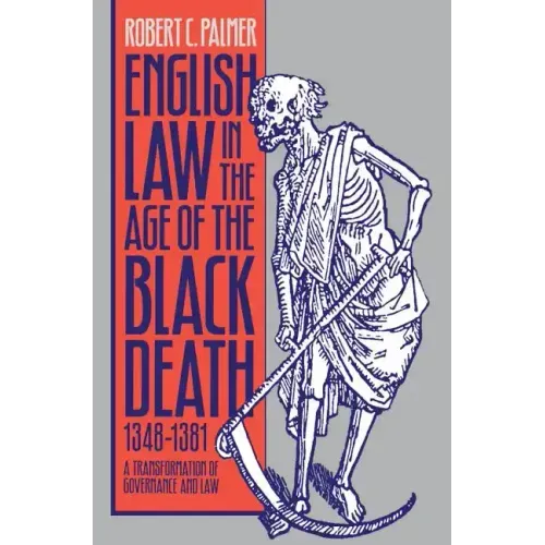 English Law in the Age of the Black Death, 1348-1381: A Transformation of Governance and Law