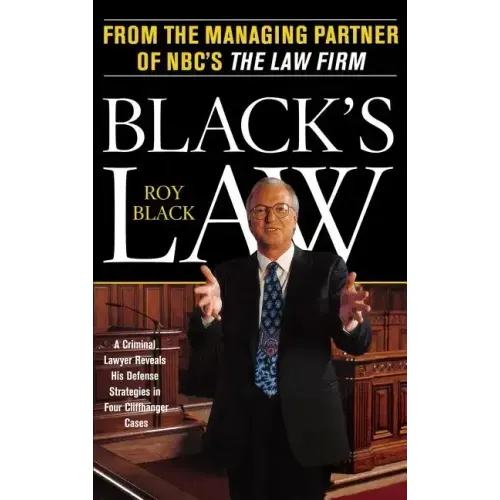 Black's Law: A Criminal Lawyer Reveals His Defense Strategies in Four Cliffhanger Cases