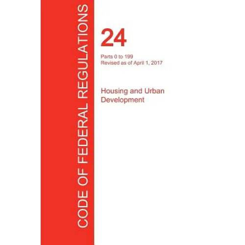 CFR 24, Parts 0 to 199, Housing and Urban Development, April 01, 2017 (Volume 1 of 5)