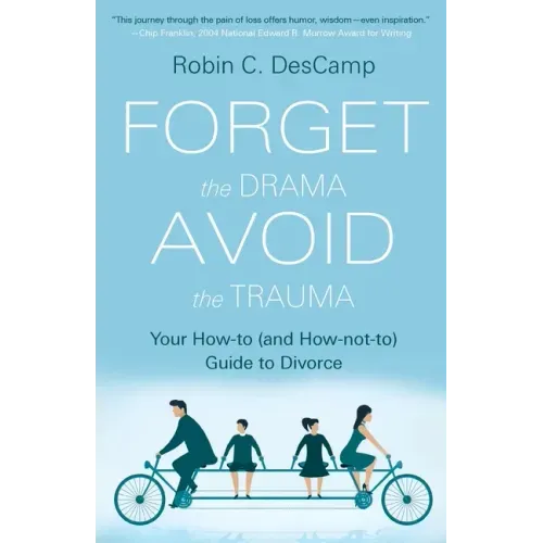 Forget the Drama, Avoid the Trauma: Your How-To (and How-not-to) Guide to Divorce