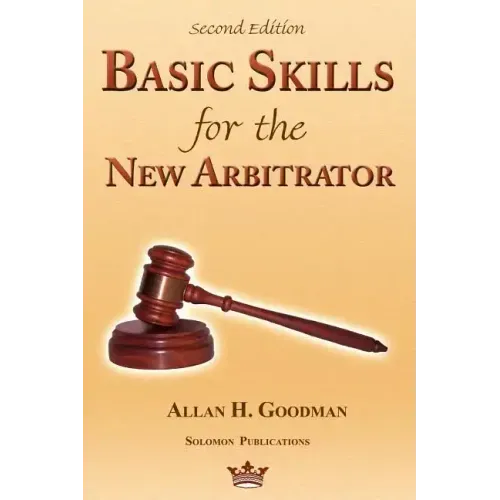 Basic Skills for the New Arbitrator, Second Edition
