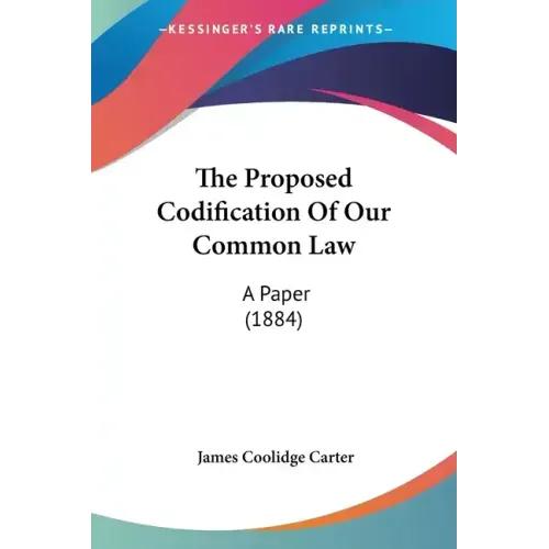 The Proposed Codification Of Our Common Law: A Paper (1884)