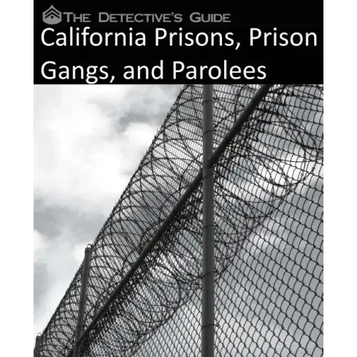The Detective's Guide: California Prisons, Prison Gangs, and Parolees