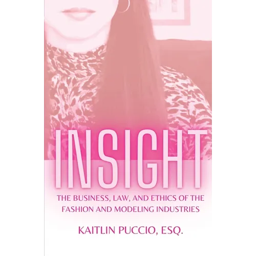 Insight: The Business, Law, and Ethics of the Fashion and Modeling Industries