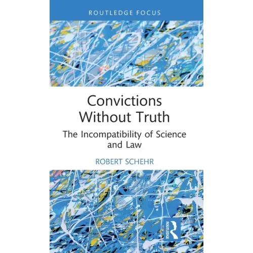 Convictions Without Truth: The Incompatibility of Science and Law