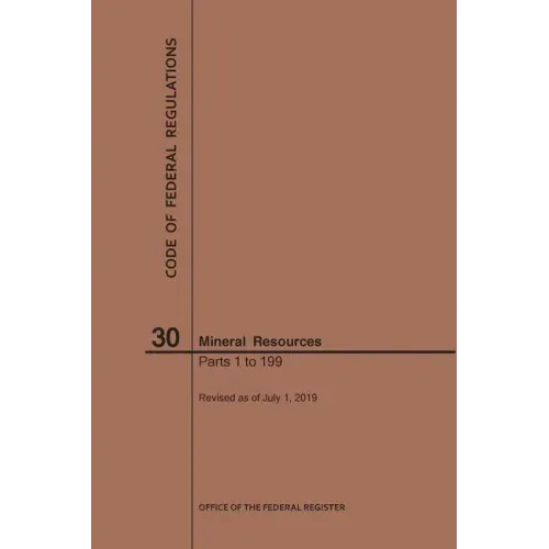 Code of Federal Regulations Title 30, Mineral Resources, Parts 1-199, 2019