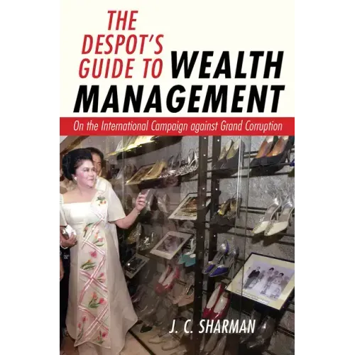 The Despot's Guide to Wealth Management: On the International Campaign Against Grand Corruption