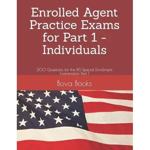 Enrolled Agent Practice Exams for Part 1 - Individuals: 200 Questions for the IRS Special Enrollment Examination Part 1