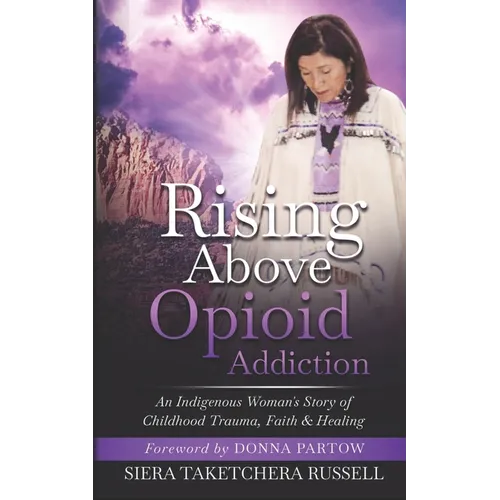 Rising Above Opioid Addiction: An Indigenous Woman's Story of Childhood Trauma, Faith & Healing