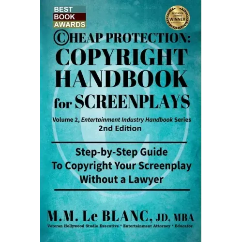 CHEAP PROTECTION COPYRIGHT HANDBOOK FOR SCREENPLAYS, 2nd Edition: Step-by-Step Guide to Copyright Your Screenplay Without a Lawyer