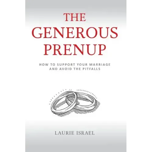 The Generous Prenup: How to Support Your Marriage and Avoid the Pitfalls