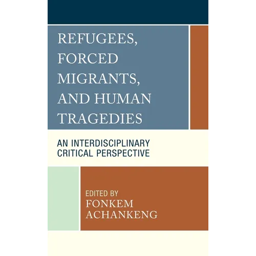 Refugees, Forced Migrants, and Human Tragedies: An Interdisciplinary Critical Perspective