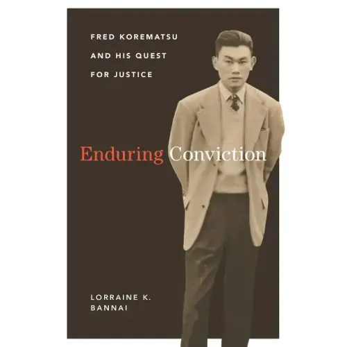 Enduring Conviction: Fred Korematsu and His Quest for Justice