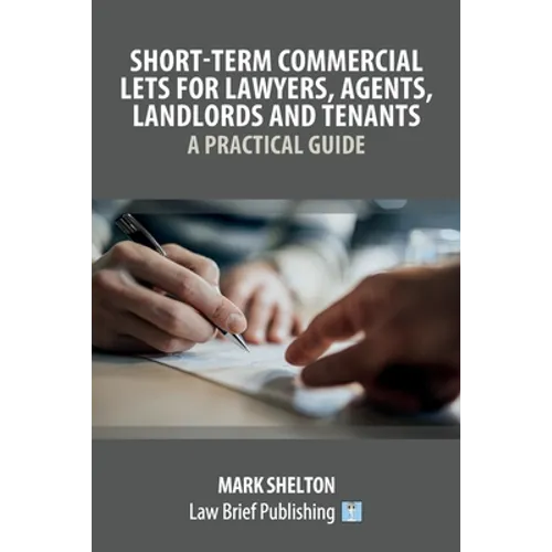 Short-Term Commercial Lets for Lawyers, Agents, Landlords and Tenants - A Practical Guide