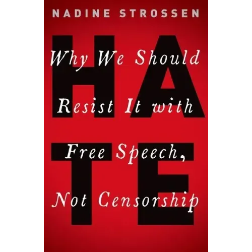 Hate: Why We Should Resist it With Free Speech, Not Censorship