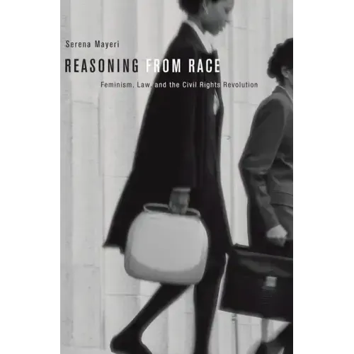 Reasoning from Race: Feminism, Law, and the Civil Rights Revolution