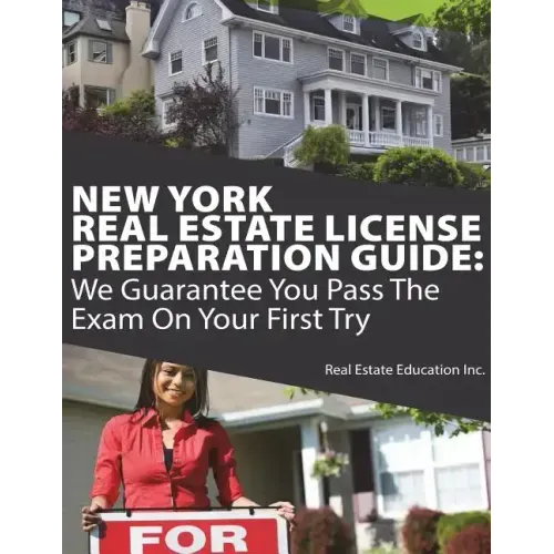 New York Real Estate License Preparation Guide: We Guarantee You Pass The Exam On Your First Try