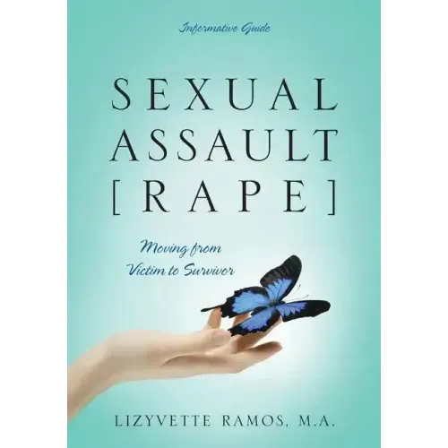Sexual Assault [Rape]: Moving from Victim to Survivor - Informative Guide