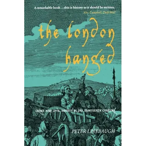 The London Hanged: Crime And Civil Society In The Eighteenth Century