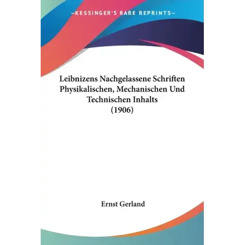 Leibnizens Nachgelassene Schriften Physikalischen, Mechanischen Und Technischen Inhalts (1906)