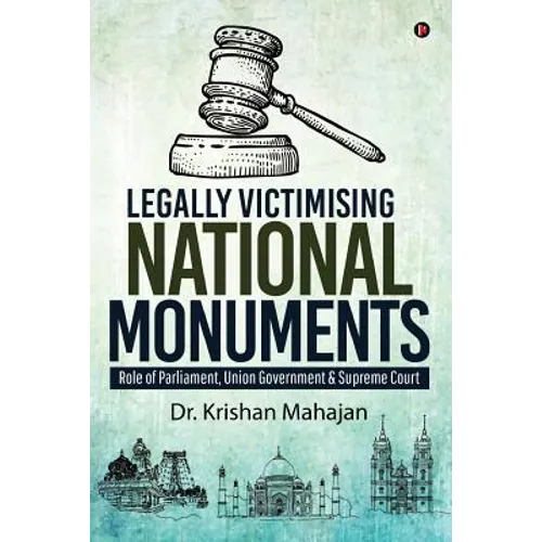 Legally Victimising National Monuments: Role of Parliament, Union Government & Supreme Court