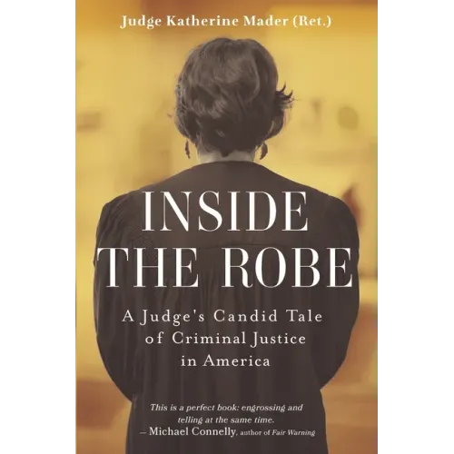 Inside the Robe: A Judge's Candid Tale of Criminal Justice in America