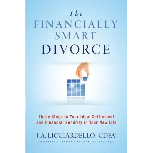 "The Financially Smart Divorce": 3 Steps to Your Ideal Settlement and Financial Security in Your New Life