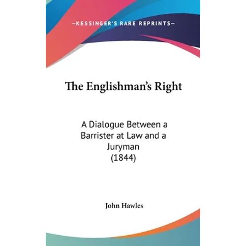 The Englishman's Right: A Dialogue Between a Barrister at Law and a Juryman (1844)